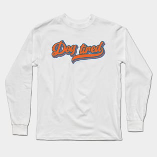 Dog-Tired Long Sleeve T-Shirt